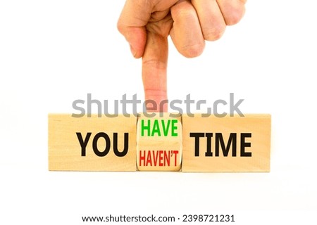 You have or not time symbol. Concept word You have or have not time on beautiful wooden cubes. Beautiful white table white background. Business and you have or not time concept. Copy space.