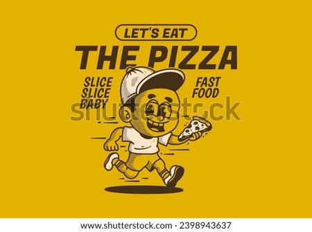 Let's eat the pizza. A boy character running and holding a slice pizza