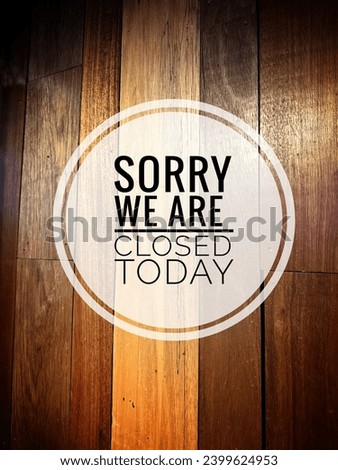 "Sorry We Are Close Today" word concept on background