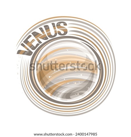 Vector logo for Venus, decorative cosmic print with rotating planet venus gas surface with wind and cyclones, brown cosmo badge with unique brush lettering for grey text venus on white background Royalty-Free Stock Photo #2400147985