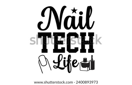 Nail Tech Life- Nail techs t- shirt design, Handmade calligraphy vector illustration for Cutting Machine, Silhouette Cameo, Cricut Vector illustration Template.