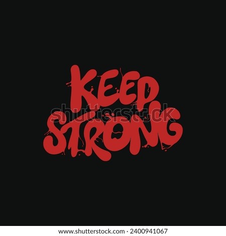Keep strong. Inspirational quotes to live life. Simple, strong and rough design. Vector illustration typography isolated on black background.