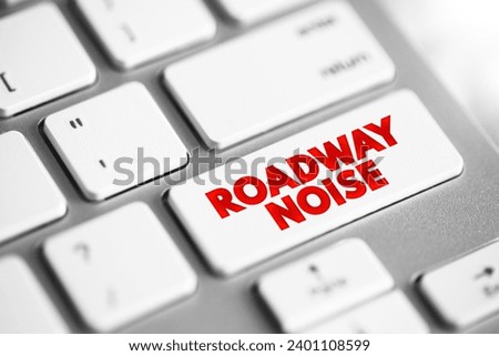 Roadway Noise is the collective sound energy emanating from motor vehicles, text concept button on keyboard Royalty-Free Stock Photo #2401108599