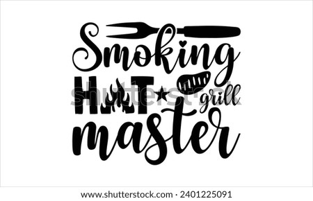 Smokin hot grill master - illustration for prints on t-shirt and bags, posters, Mugs, Notebooks, Floor Pillows 