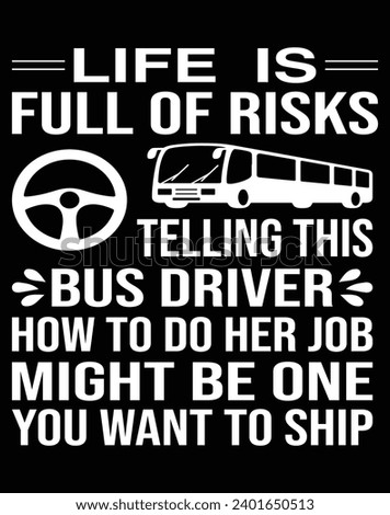 Life is full of risk telling this bus driver - EPS file for cutting machine. You can edit and print this vector art with EPS editor.