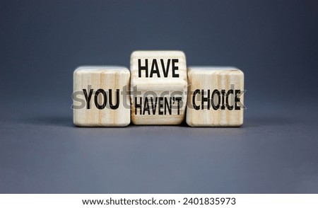 You have or not choice symbol. Concept word You have or have not choice on beautiful wooden cubes. Beautiful grey table grey background. Business and you have or not choice concept. Copy space.