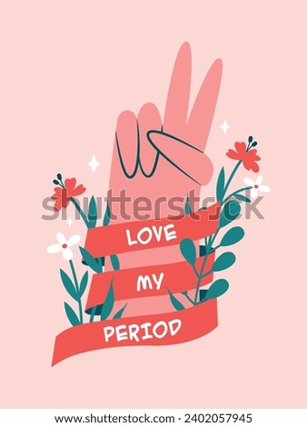 Female hand showing sign victory or peace with ribbon, text "Love my Period", plants, flowers, leaves, stars. Vector cartoon illustrations about female period, menstruation. Period Power clip art. 
