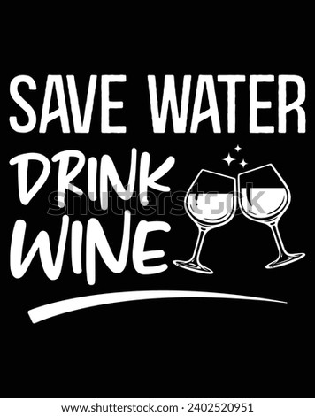 Save water drink wine - EPS file for cutting machine. You can edit and print this vector art with EPS editor.