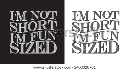 I'm not short I'm fun sized - Funny jokes quotes typography t shirt design