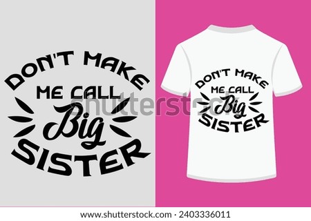 Don't Make Me Call My Big Sister T-shirt Design