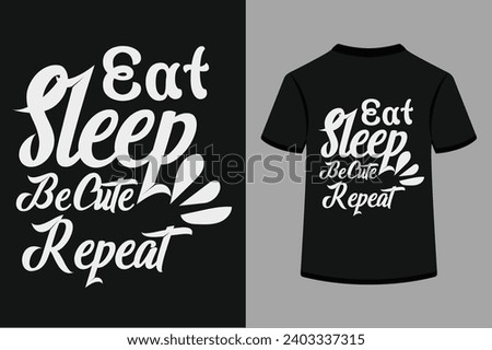 Eat Sleep Be Cute Repeat