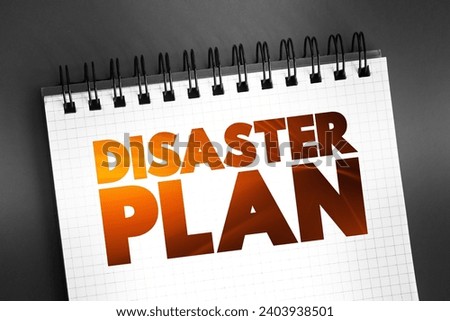 Disaster Plan is a structured and organized set of procedures, protocols, and strategies designed to minimize risks, manage crises, and facilitate recovery, text concept on notepad Royalty-Free Stock Photo #2403938501