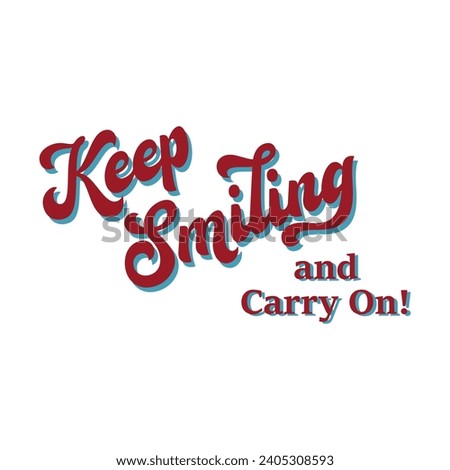 Keep smiling and carry on. Inspirational motivational quote isolated on white background. Vector illustration for tshirt, website, print, clip art, poster and print on demand merchandise.