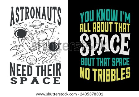 Typography Tee - 'Astronauts Need Their Space' and 'You Know I'm All About That Space Bout That Space No Tribbles' T-Shirt Design for your wardrobe, F