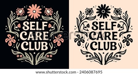 Self care club lettering badge. Boho celestial witchy self love quotes illustration. Natural organic floral spiritual girl aesthetic. Cute mental health activity for women t-shirt design print vector.