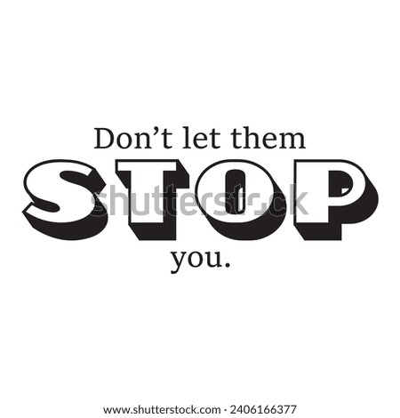 Don't let them stop you. Inspirational motivational quote isolated on white background. Vector illustration for tshirt, website, print, clip art, poster and print on demand merchandise.