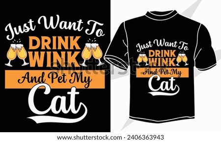 just want to drink wink and pet my cat t shirt design