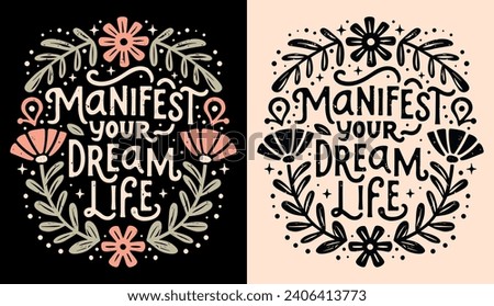 Manifest your dream life affirmation lettering poster. Spiritual quotes for women. Divine feminine energy floral aesthetic law of attraction illustration. Self love text shirt design and print vector. Royalty-Free Stock Photo #2406413773