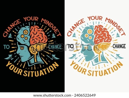 Change your mindset to change your situation, Motivational T-Shirt Design.
