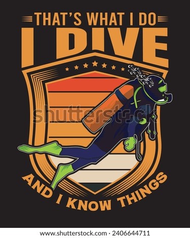 That’s What I Do I Dive and I Know Things T-shirt Design Scuba Dive Design Vector Art