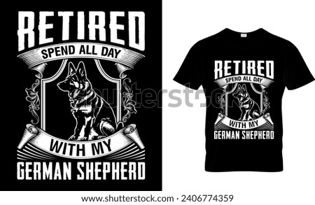 Retired Spend All Day With My German Shepherd Funny T-shirt