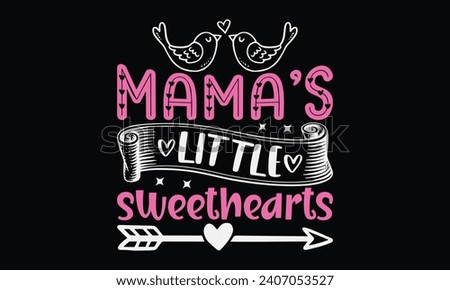 Mama’s Little SweetLoves - Happy Valentine's Day T-Shirt Design Template, Valentine Greeting Card Template With Calligraphy, Vector illustration, Isolated on Black Background.