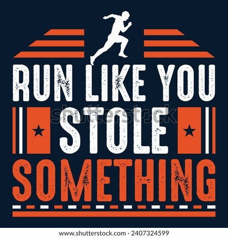 Run like you stole something, 
motivational vintage design...