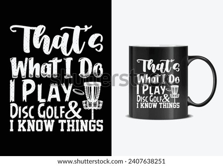 That's what i do I play Disc golf and I know things. Disc golf mug design