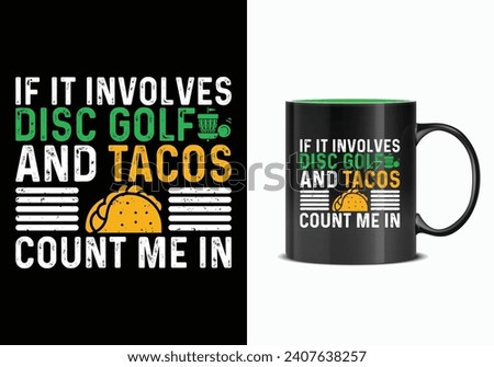 If it involves Disc golf and tacos count me in. Disc golf mug design