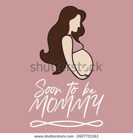 Silhouette of a beautiful pregnant woman with a quote Soon to be mommy. Vector illustration for tshirt, website, print, clip art, poster and print on demand merchandise.