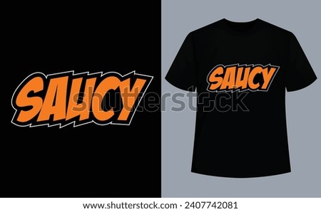 Saucy-Saucy Sarcastically Funny Quote T-Shirt Royalty-Free Stock Photo #2407742081