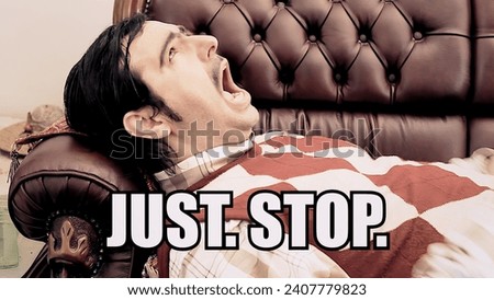 Pop internet reaction gif meme: the text Just Stop over an ugly psychotic nerd screaming and crying while resting on a shrink's couch (patient undergoing psychotherapy).
 Royalty-Free Stock Photo #2407779823