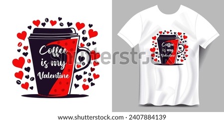 Coffee is my Valentine, typography t-shirt design. Valentine's Day with coffee lettering t-shirt design vector.