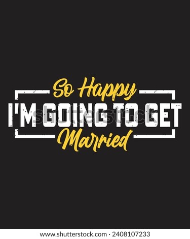 So happy i am going to get married bachelor t shirt design Royalty-Free Stock Photo #2408107233
