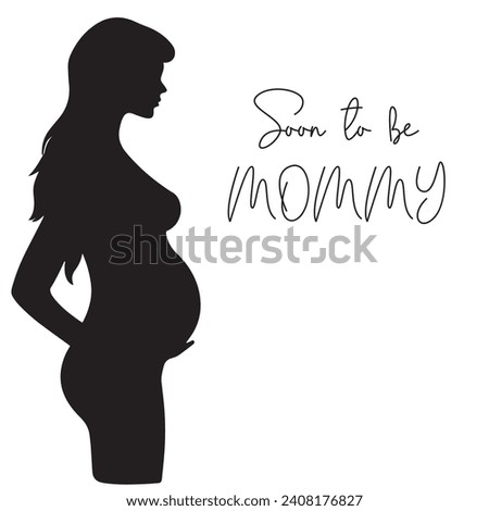 Silhouette of a beautiful pregnant woman with a quote Soon to be mommy. Vector illustration for tshirt, website, print, clip art, poster and print on demand merchandise.