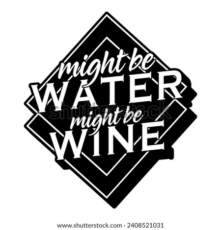 might be water might be wine black vector graphic design and cut file