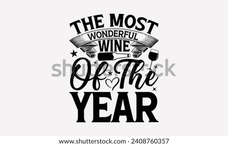 The Most Wonderful Wine Of The Year - Wine T shirt Design, Hand lettering illustration for your design, illustration Modern, simple, lettering For stickers, mugs, etc.
