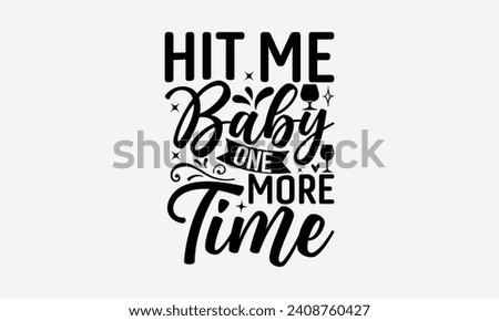 Hit Me Baby One More Time - Wine T shirt Design, Hand drawn lettering phrase, Cutting and Silhouette, for prints on bags, cups, card, posters.