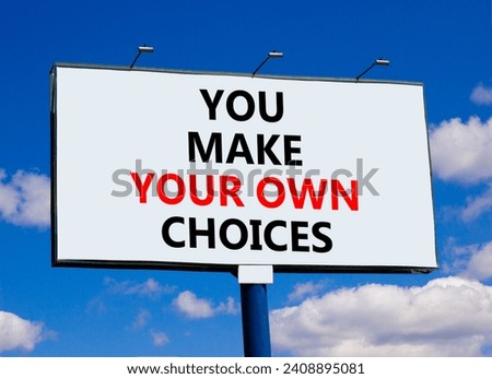 You make your own choice symbol. Concept words You make your own choice on beautiful billboard. Beautiful blue sky clouds background. Business you make your own choice concept. Copy space.