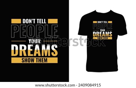 Don't Tell People Your Dreams Show Them Typography T Shirt Design. 