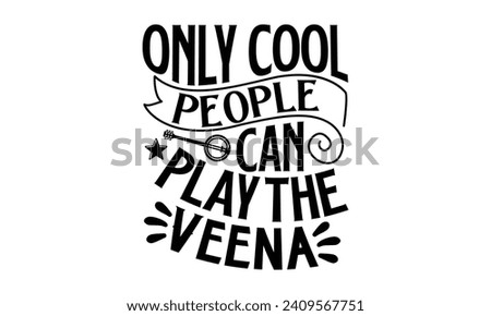 Only Cool People Can Play The Veena- Veena t- shirt design, Handmade calligraphy vector illustration for prints and bags, posters, cards, Vector illustration Template, Isolated on white background