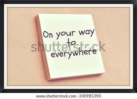 Text on your way to everywhere on the short note texture background