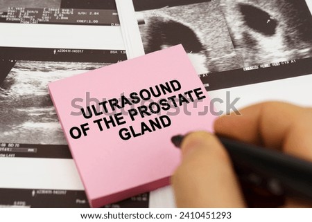 Medical concept. On the ultrasound pictures there are stickers that say - Ultrasound of the prostate gland