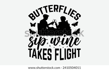 Butterflies sip wine takes flight -Wine And Butterfly T-Shirt Designs, You Will Never Win If You Never Start Motivation Quote Handwritten Vector Typography Vintage Retro Style, For Poster, Hoodie.