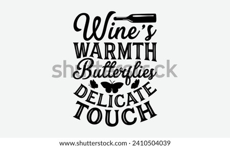 Wine's warmth butterflies delicate touch -Wine And Butterfly T-Shirt Designs, Conceptual Handwritten Phrase Calligraphic, Vector Illustration With Hand-Drawn Lettering, For Poster, Hoodie, Wall.