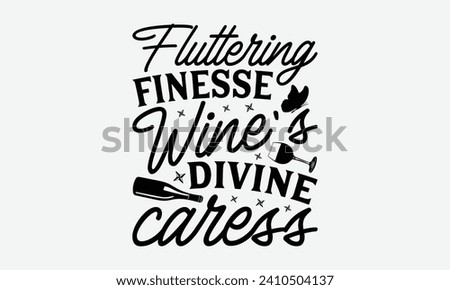 Fluttering finesse wine's divine caress -Wine And Butterfly T-Shirt Designs, Motivational Quotes With Hand Lettering Typography Vector Design, Vector Illustration With Hand-Drawn Lettering.
