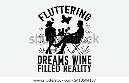 Fluttering dreams wine filled reality -Wine And Butterfly T-Shirt Designs, Take Your Dreams Seriously, It's Never Too Late To Start Something New, Calligraphy Motivational Good Quotes, For Poster.