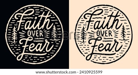 Faith over fear lettering illustration. Bible verse psalm quotes for faithful Christian. Rustic retro fir trees aesthetic religious round badge. Inspirational text for t-shirt design and print vector. Royalty-Free Stock Photo #2410925599