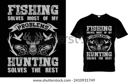 Fishing solves most of my problems hunting solves the best.