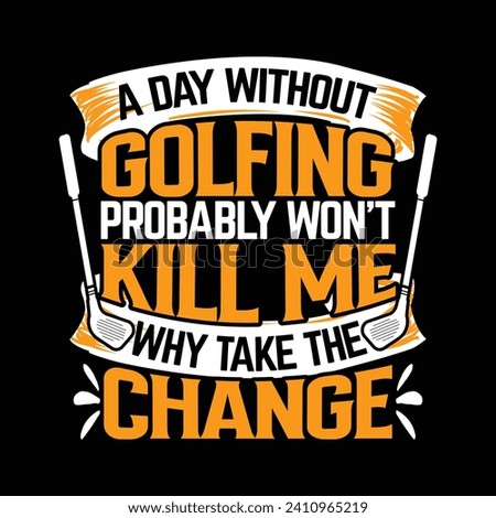 A day without golfing probably won't kill me, best funny golf sports t shirt design, authentic and unique illustration vector graphic template